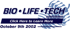 Bio. Life. Tech. - Conference -- Click Here to Learn More -- October 9th 2002