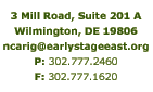 3 Mill Road, Suite 201A, Wilmington, DE 19805, ncarig@earlystageeast.org P: 302.777.2460, F: 302.777.1620